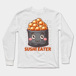 Sushi eater Cute Kawaii I love Sushi Life is better eating sushi ramen Chinese food addict Long Sleeve T-Shirt